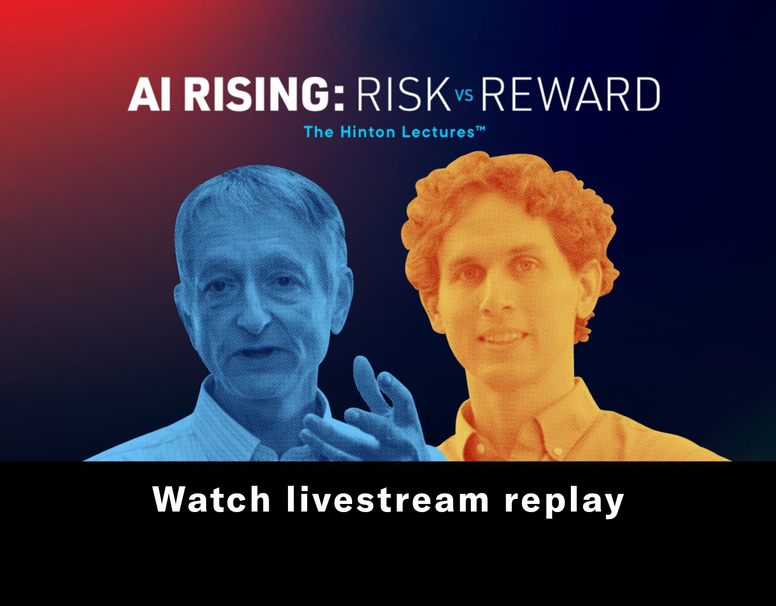 AI RISING: Risk vs Reward — The Hinton Lectures